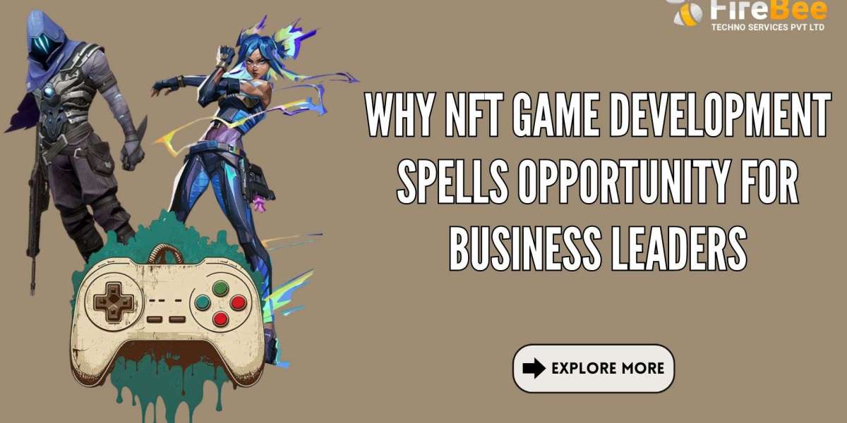 Why NFT Game Development Spells Opportunity for Business Leaders