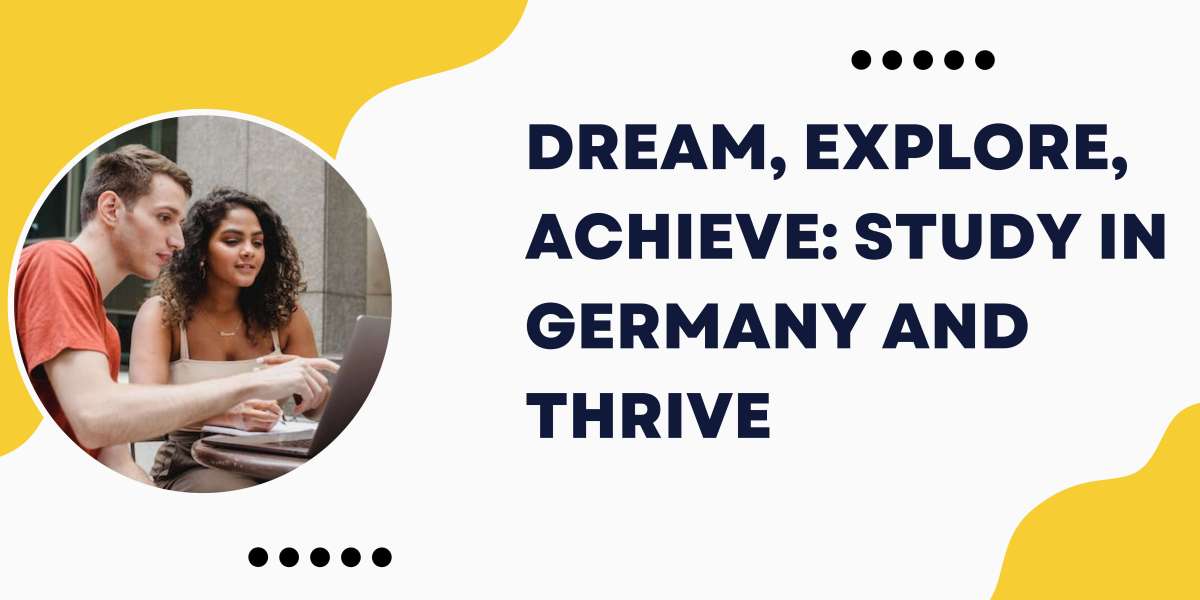 Dream, Explore, Achieve: Study in Germany and Thrive