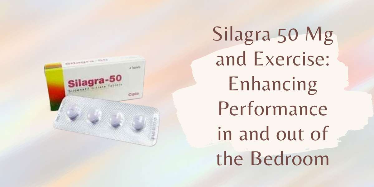 Silagra 50 Mg and Exercise: Enhancing Performance in and out of the Bedroom