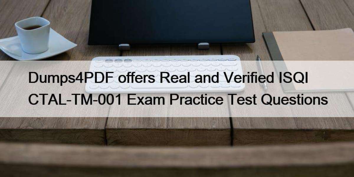 Dumps4PDF offers Real and Verified ISQI CTAL-TM-001 Exam Practice Test Questions