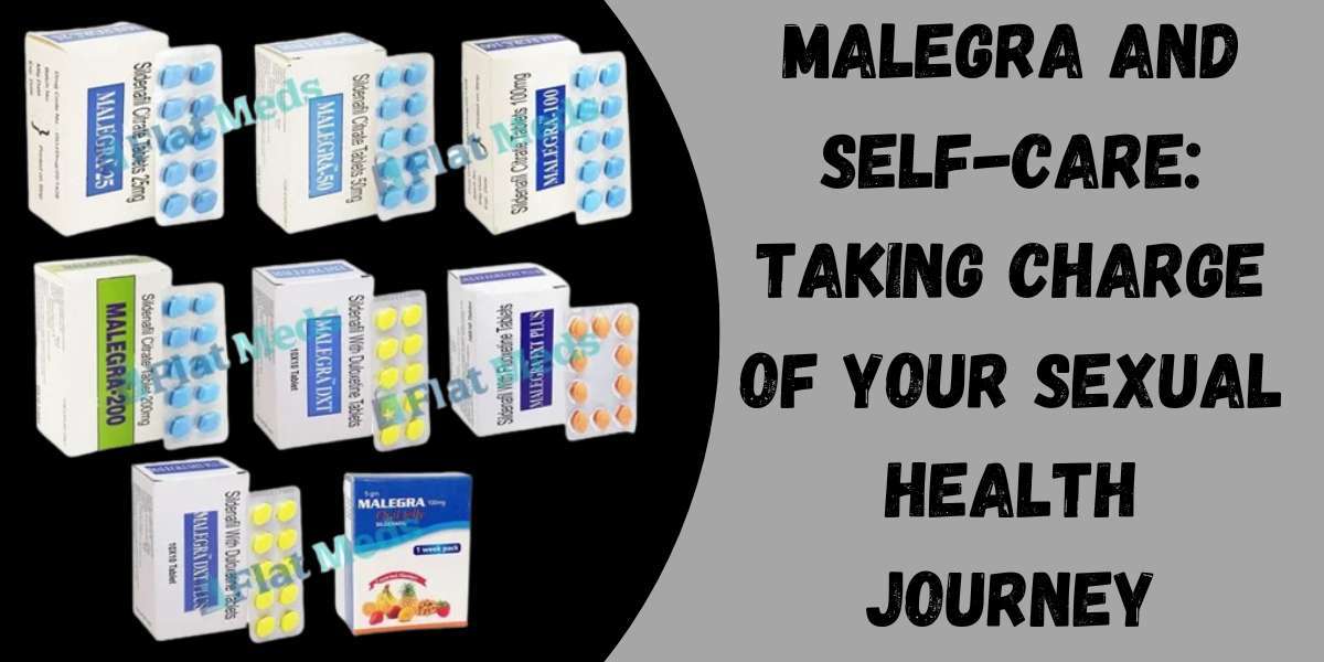 Malegra and Self-Care: Taking Charge of Your Sexual Health Journey