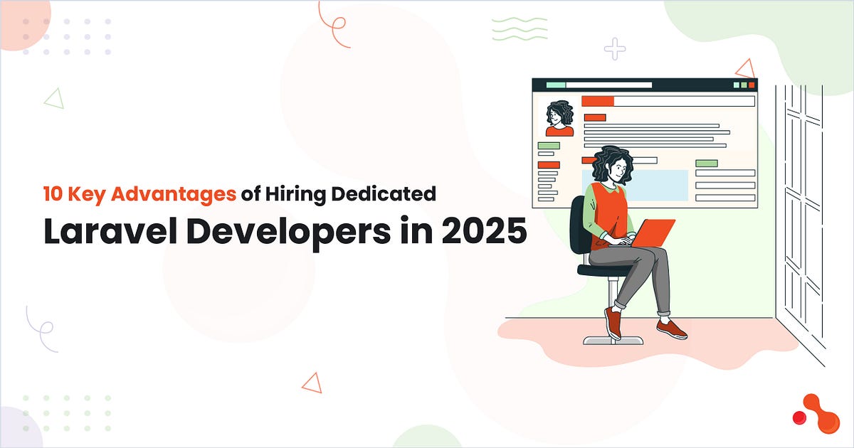 10 Key Advantages of Hiring Dedicated Laravel Developers in 2025 | by Mukesh Ram | May, 2025 | Medium