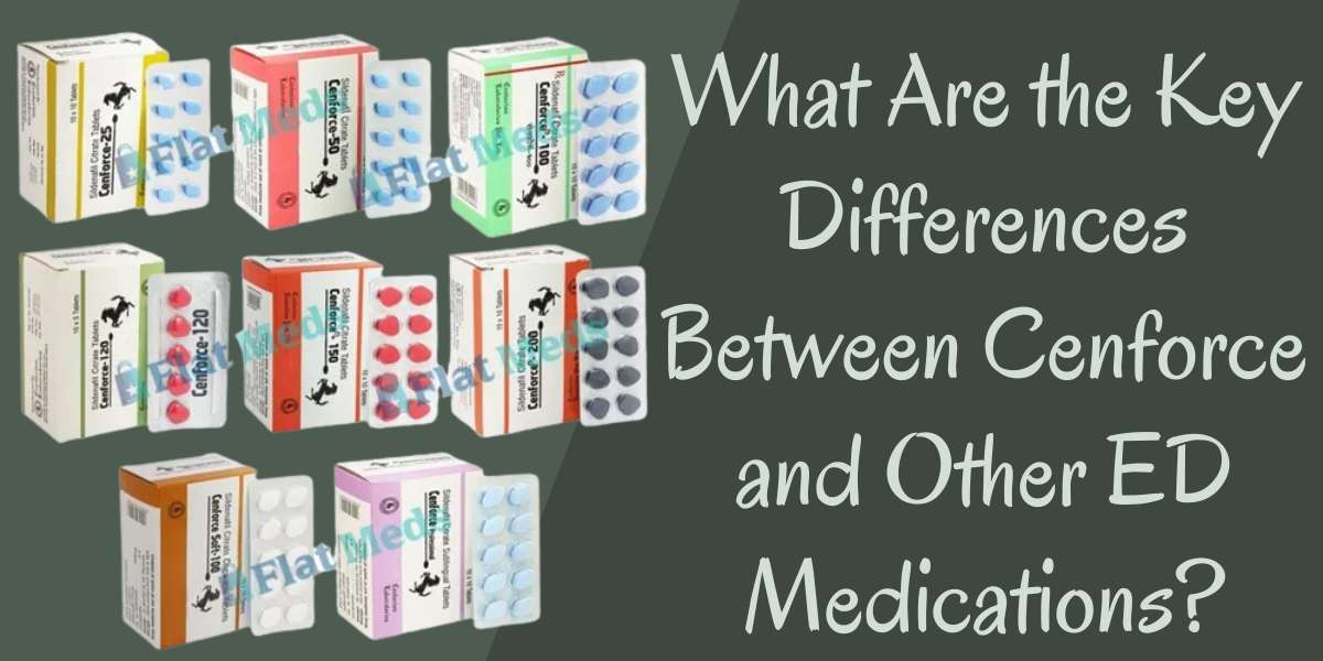 What Are the Key Differences Between Cenforce and Other ED Medications?
