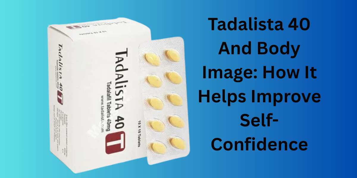 Tadalista 40 And Body Image: How It Helps Improve Self-Confidence