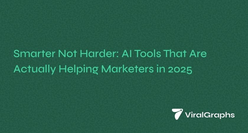Smarter Not Harder: AI Tools That Actually Helping Marketers