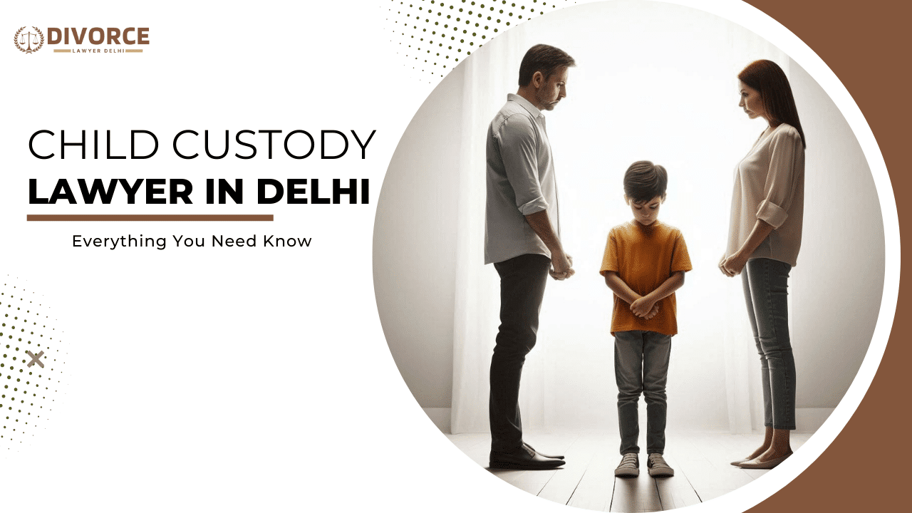 Child Custody Lawyer in Delhi Know Your Legal Rights & Options