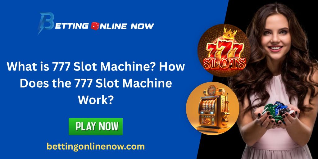 What is 777 Slot Machine? How Does the 777 Slot Machine Work?
