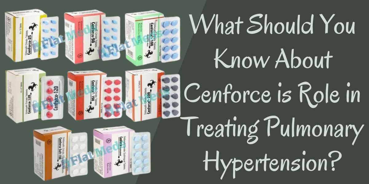 What Should You Know About Cenforce is Role in Treating Pulmonary Hypertension?