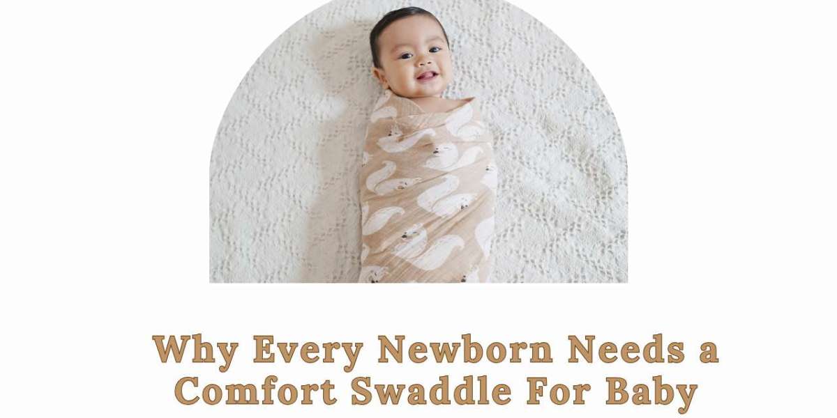 Why Every Newborn Needs a Comfort Swaddle For Baby