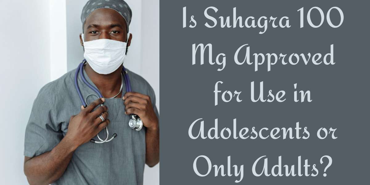 Is Suhagra 100 Mg Approved for Use in Adolescents or Only Adults?