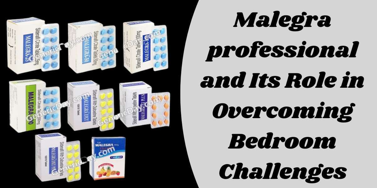 Malegra professional and Its Role in Overcoming Bedroom Challenges