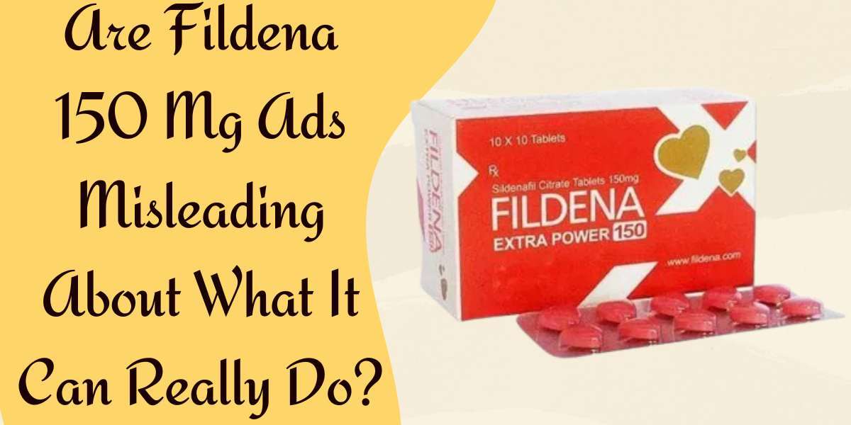 Are Fildena 150 Mg Ads Misleading About What It Can Really Do?