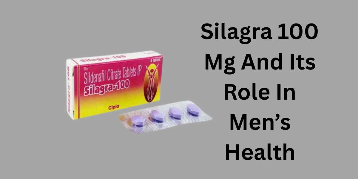 Silagra 100 Mg And Its Role In Men’s Health