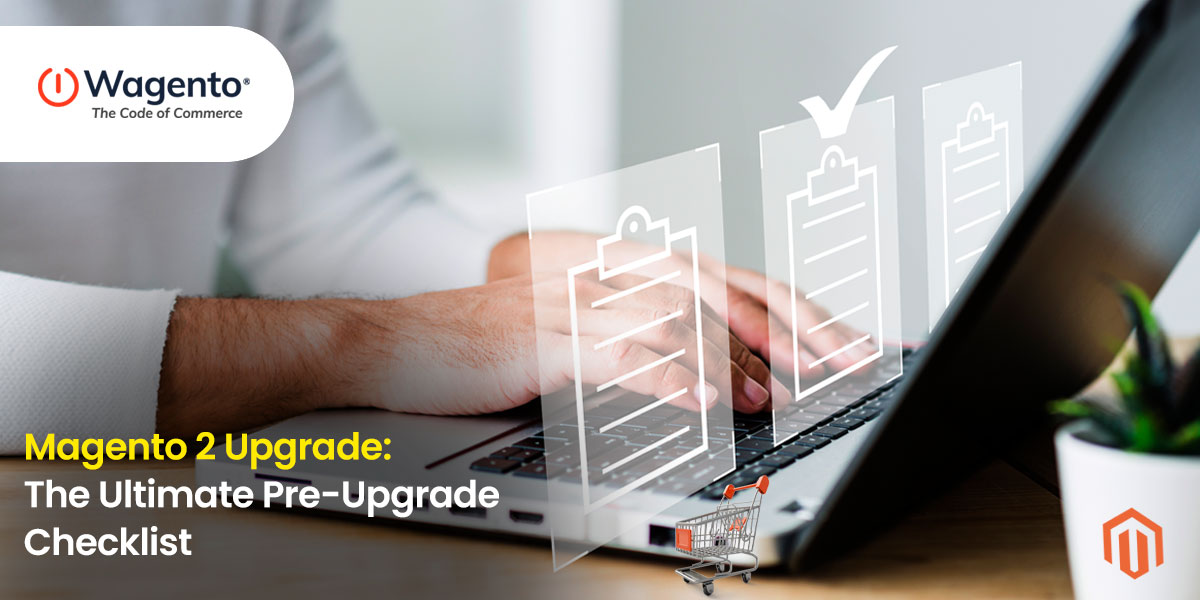 Magento 2 Upgrade: Ultimate Checklist for Success