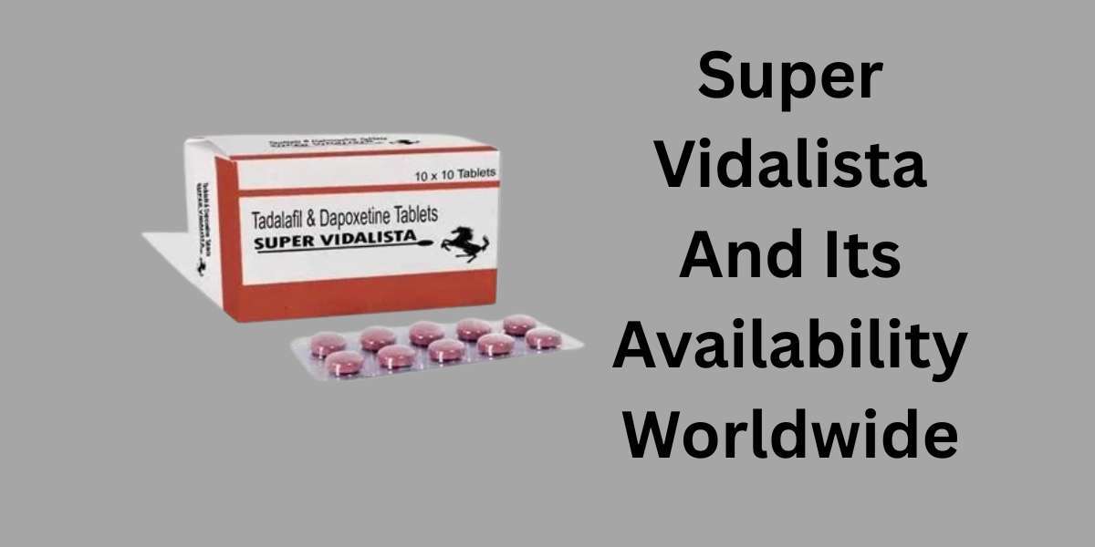 Super Vidalista And Its Availability Worldwide