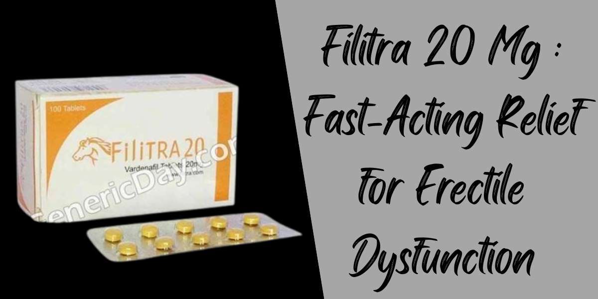 Filitra 20 Mg : Fast-Acting Relief for Erectile Dysfunction