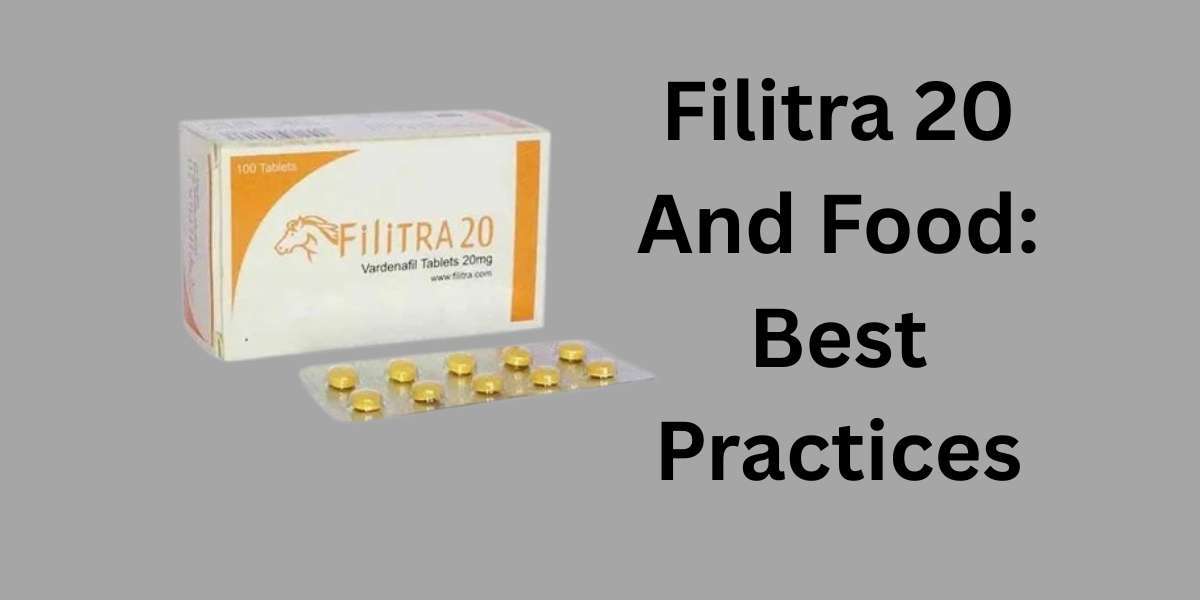 Filitra 20 And Food: Best Practices