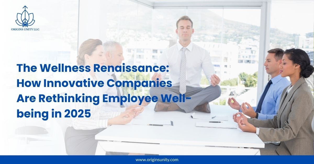 The Wellness Renaissance: How Innovative Companies Are Rethinking Employee Well-being in 2025 | by Origins Unity LLC | Sep, 2025 | Medium