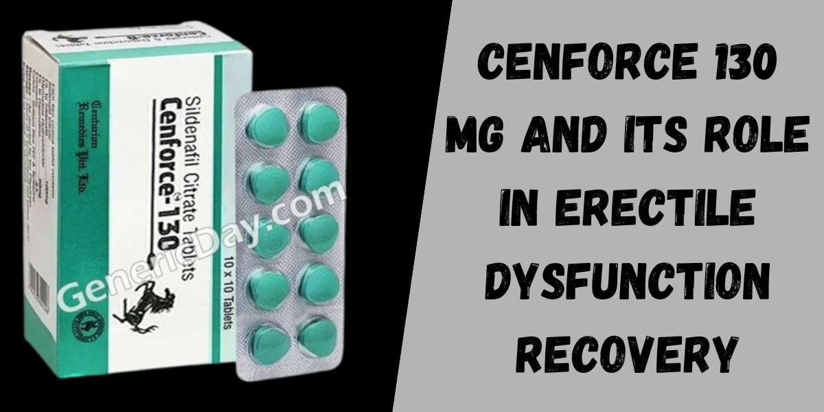 Cenforce 130 Mg and Its Role in Erectile Dysfunction Recovery